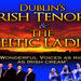 Dublin's Irish Tenors and The Celtic Ladies